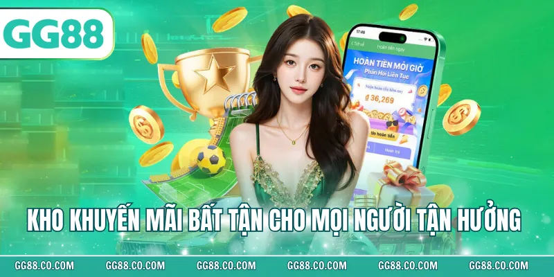 Kho khuyến mãi bất tận cho mọi người tận hưởng 