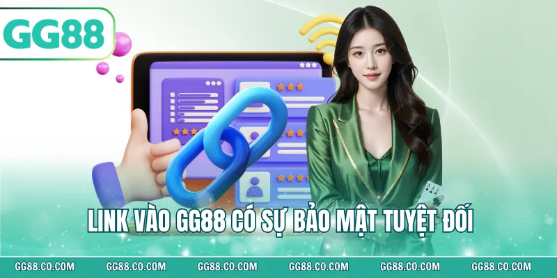Link vào GG88 có sự bảo mật tuyệt đối