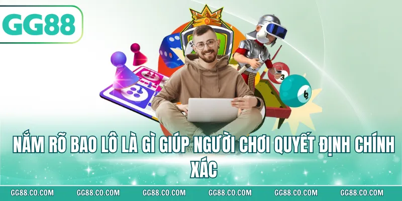 Nắm rõ bản chất bao lô là gì giúp người chơi đưa ra quyết định chính xác.