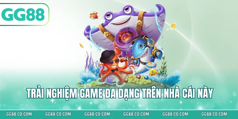 Trải nghiệm game đa dạng trên nhà cái này